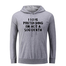 I Love Pretending I&#39;m Not A Sociopath Hoodies Sweatshirt Sarcasm Slogan Hoody - £20.91 GBP