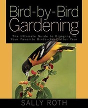 Bird-by-Bird Gardening: The Ultimate Guide to Bringing in Your Favorite Bird... - £7.02 GBP