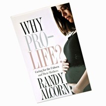 Why Pro-Life? Caring For The Unborn &amp; Their Mothers Randy Alcorn Paperba... - £7.88 GBP