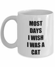 Most Days I Wish I Was A Cat Mug Funny Gift Idea For Novelty Gag Coffee Tea Cup  - £13.47 GBP+