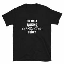 I&#39;m Only Talking to My Cat Today Tshirt - Funny Cat Dark Shirt Navy - $19.59+