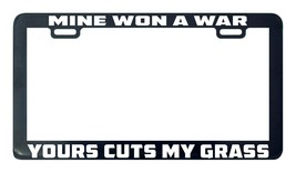 Mine Won a War Yours Cuts My Grass for Jeep 4x4 truck license plate frame - $5.99