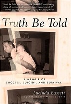  Truth Be Told: A Memoir of Success, Suicide, Survival  by Lucinda Bassett, Sign - £6.37 GBP