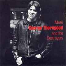 More George Thorogood &amp; The Destroyers Rare CD Out of Print Studio Album/Import  - $20.00