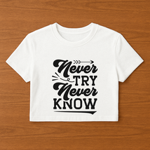 Never Try, Never Know Womens Cropped Short Sleeve Shirt - $14.99
