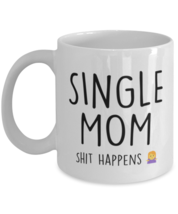 Mothers Day Mug For Mom - Single Mom Shit Happens - Cool Unique Funny Mother&#39;s  - £12.75 GBP