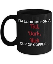 I&#39;m Looking For A Tall, Dark, Rich Cup Of Coffee - Novelty 11oz Black Ceramic Fu - £17.53 GBP