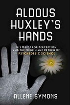 Aldous Huxley&#39;s Hands Quest Perception Origin and Return of Psychedelic Science - £17.11 GBP