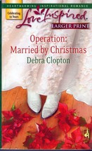 Operation: Married by Christmas (Love Inspired Romance) by Debra Clopton / 2007 - £0.88 GBP