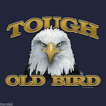 Tough Old Bird T-shirt S 2XL NWT Unisex NEW Humor Stubborn Over the Hill - £17.47 GBP