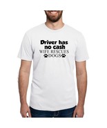 DRIVER HAS NO CASH WIFE RESCUES DOGS Men&#39;s Deluxe T-Shirt - $54.70 CAD