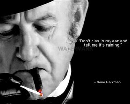 Gene Hackman Quote Dont Piss In My Ear And Tell Me Its Raining Photo 8X10 - $9.89