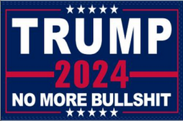 President Trump 2024 No More Bullshit GOP M A G A  3&#39;X5&#39; Flag Rough Tex® 100D - £15.18 GBP