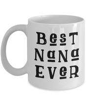 Best Nana Ever - Gift for Grandmothers Mother&#39;s Day Coffee Mug White 11oz / 15oz - £11.85 GBP