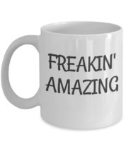 Freakin&#39; Amazing Coffee Mug - Great Saying For Those Days When. - 11 oz ... - £11.67 GBP+