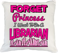 Forget Princess I Want To Be A Librarian Funny Passion Throw Pillow For ... - $24.74+