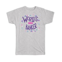Worlds Best BANKER : Gift T-Shirt Great Floral Profession Coworker Work Job - £14.30 GBP