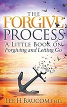 The Forgive Process: A Little Book on Forgiving and Letting Go - £5.90 GBP