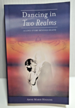 Dancing In Two Realms: A Love Story Beyond Death Anne Marie Higgins Signed Copy - £15.63 GBP