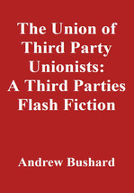 The Union of Third Party Unionists: A Third Parties Flash Fiction - $2.99