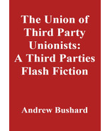 The Union of Third Party Unionists: A Third Parties Flash Fiction - $2.99