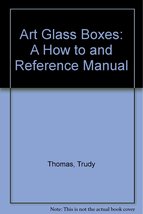 Art Glass Boxes: A How to and Reference Manual Thomas, Trudy - $56.58 MXN