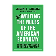 Rewriting the Rules of the American Economy  An Agenda for Growth and Shared Pr - $16.00