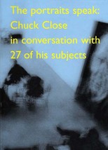 The Portraits Speak: Chuck Close in Conversation with 27 of his Subjects - £9.10 GBP