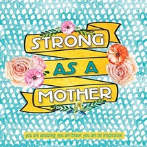 Strong as a Mother: Quotes About Motherhood Paired With Bold Artwork [Ha... - $9.89