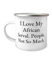 New African Serval Cat Gifts, I Love My African Serval. People, Not So M... - $19.75