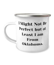 Epic Oklahoma 12oz Camper Mug, I Might Not Be Perfect but at Least I am From Okl - £15.38 GBP