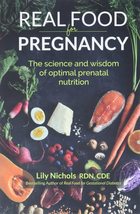 Real Food for Pregnancy: The Science and Wisdom of Optimal Prenatal Nutr... - $16.92
