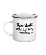 Funny Coffee Mug - Thou Shalt Not Try Me Teacher 24:7 Enamel Mug, Funny ... - $21.53