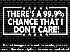 There is a 99.9% Chance I Don&#39;t Care Van Truck Decal US Made US Seller - £5.29 GBP+