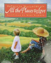 All the Places to Love [Hardcover] Patricia MacLachlan and Mike Wimmer - £7.80 GBP