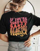 If You&#39;re Gonna Be Salty Bring Tequila Graphic Tee T-Shirt Funny for Women - $23.99