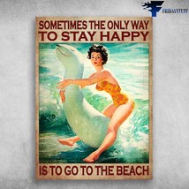 Lady On The Beach Sometimes The Only Way To Stay Happy Is To Go To The B... - £12.56 GBP