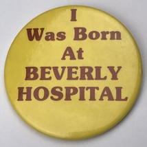 I Was Born At Beverly Hospital Pin Button Vintage - £7.95 GBP