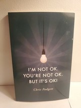I&#39;m Not OK. You&#39;re Not OK. but It&#39;s OK by Chris Padgett (2014, Trade Pap... - $0.99