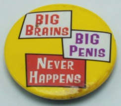 Vintage 1996 &quot;Big Brains Big Penis Never Happens&quot; Pinback Button 1 1/4&quot; ... - £8.66 GBP