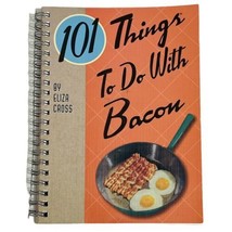 101 Things to Do with Bacon Cookbook Recipes Spiral Bound Eliza Cross - £7.54 GBP