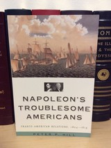 Napoleon&#39;s Troublesome Americans: Franco-American Relations by  Peter P. Hill - £11.99 GBP