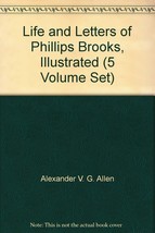 Life and Letters of Phillips Brooks, Illustrated (5 Volume Set) [Hardcover] Alex - £199.11 GBP
