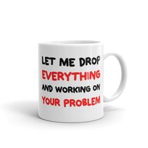 Let me drop everything and start working on your problem, Funny Inspirat... - £10.97 GBP+