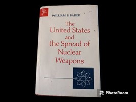 The United States and the Spread of Nuclear Weapons William B Bader 1968 Vintage - £14.90 GBP