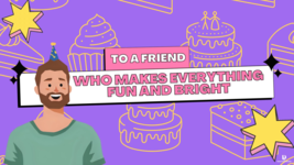 Ecard for Birthday - Title: To A Friend Who Makes Everything Fun and Bright - $1.99