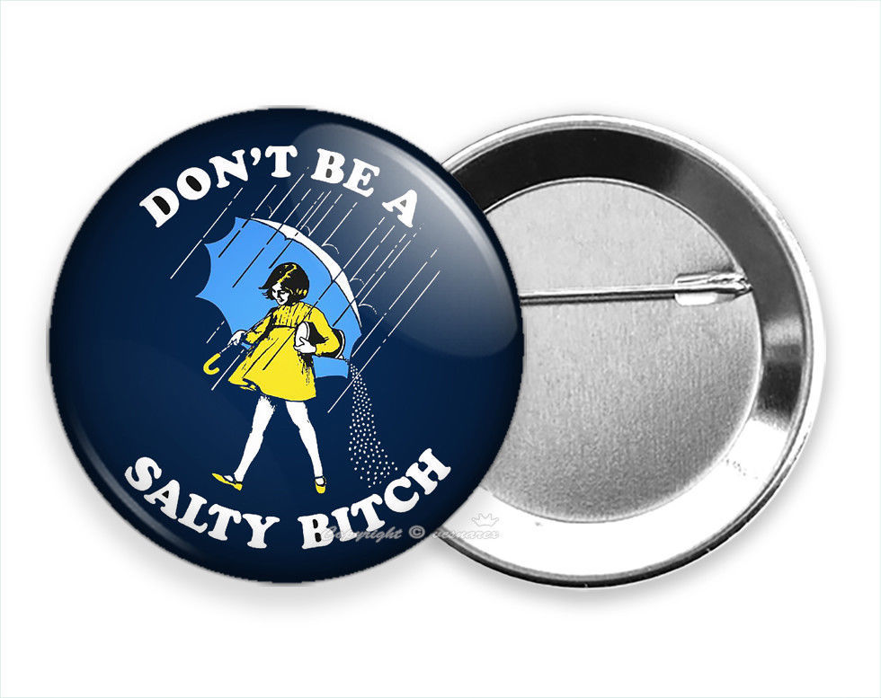 DONN'T BE A SALTY BITCH FUNNY QUOTE PIN PINBACK BUTTON FLAIR COOL GIRL GIFT IDEA