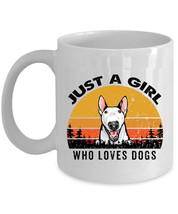 Just A Girl Who Loves Bull Terrier Dogs Mug 11oz Retro Cup 15oz Gift Dog Lover - £12.13 GBP+