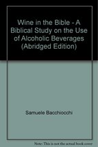 Wine in the Bible - A Biblical Study on the Use of Alcoholic Beverages (... - $29.99