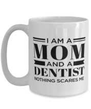 Dentist Coffee Mug - I&#39;m A Mom Nothing Scares Me - 15 oz Funny Tea Cup For  - £11.94 GBP